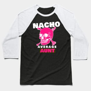 Nacho average Aunt 5.0 Baseball T-Shirt